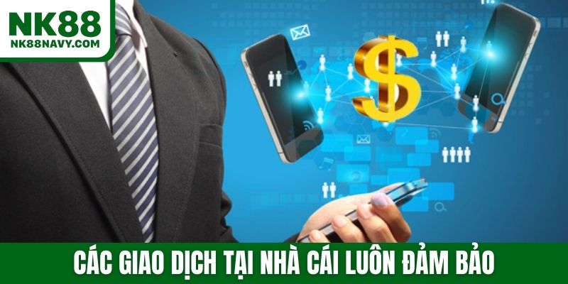 Các giao dịch tại nhà cái luôn đảm bảo