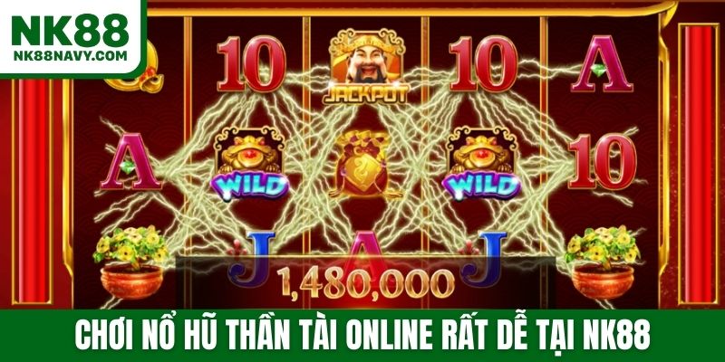 Chơi nổ hũ Thần tài online rất dễ tại NK88