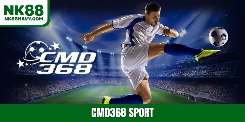 CMD368 Sport - Cá cược thể thao không giới hạn cùng NK88