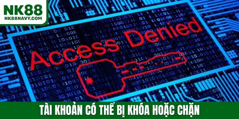Tài khoản có thể bị khóa hoặc chặn