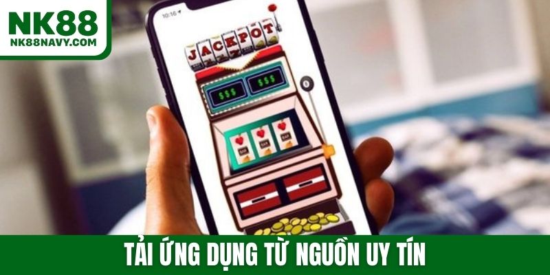 Tải ứng dụng từ nguồn uy tín
