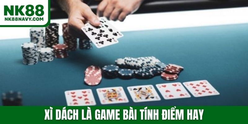 Xì dách là game bài tính điểm hay